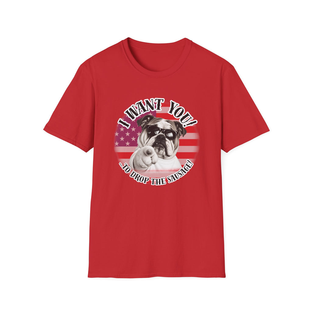 I WANT YOU!...To Drop The Sausage! – British Bulldog - Supersoft Unisex T-shirt