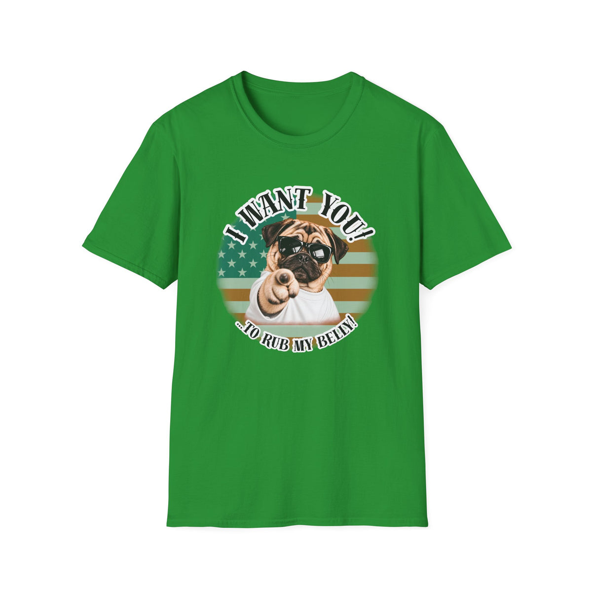 I WANT YOU!...To Rub My Belly! – Pug - Supersoft Unisex T-shirt