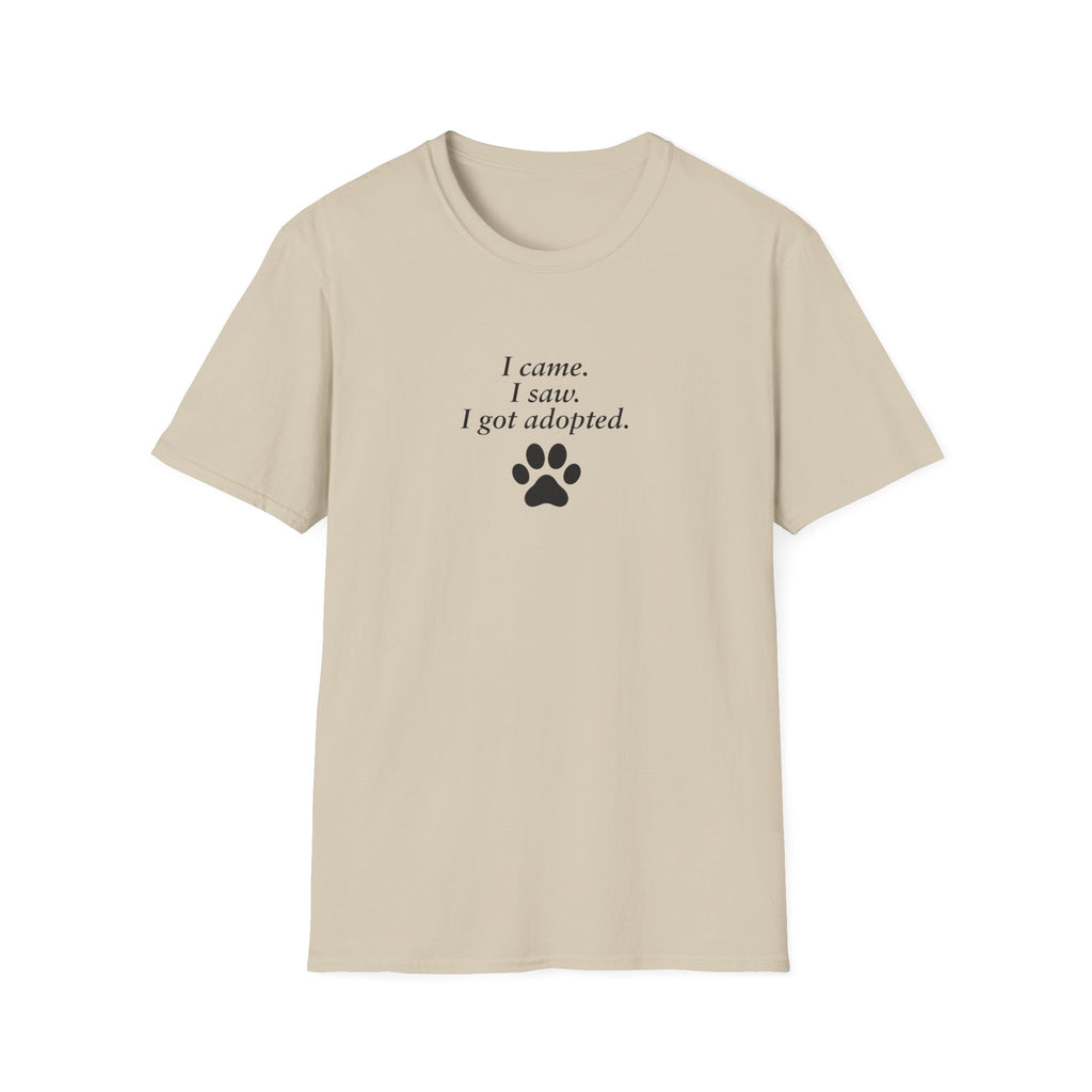 Adopted & Adored – I came. I saw. I got adopted. –  Supersoft Unisex T-Shirt