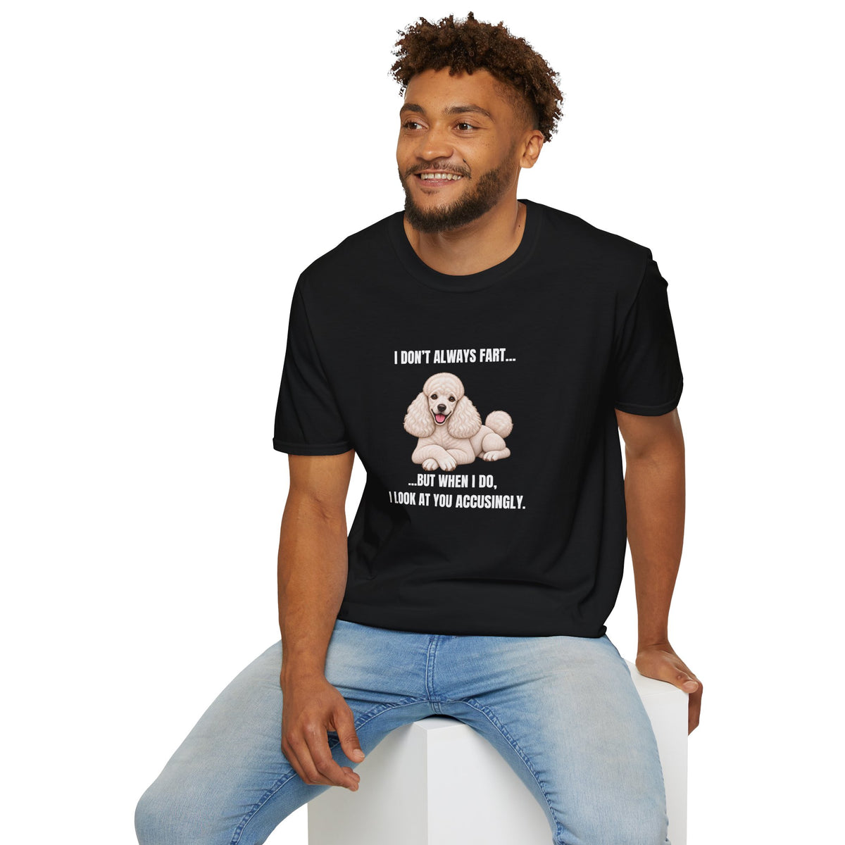 I Don’t Always Fart...But When I Do, I Look At You Accusingly - Poodle Supersoft Unisex T-Shirt