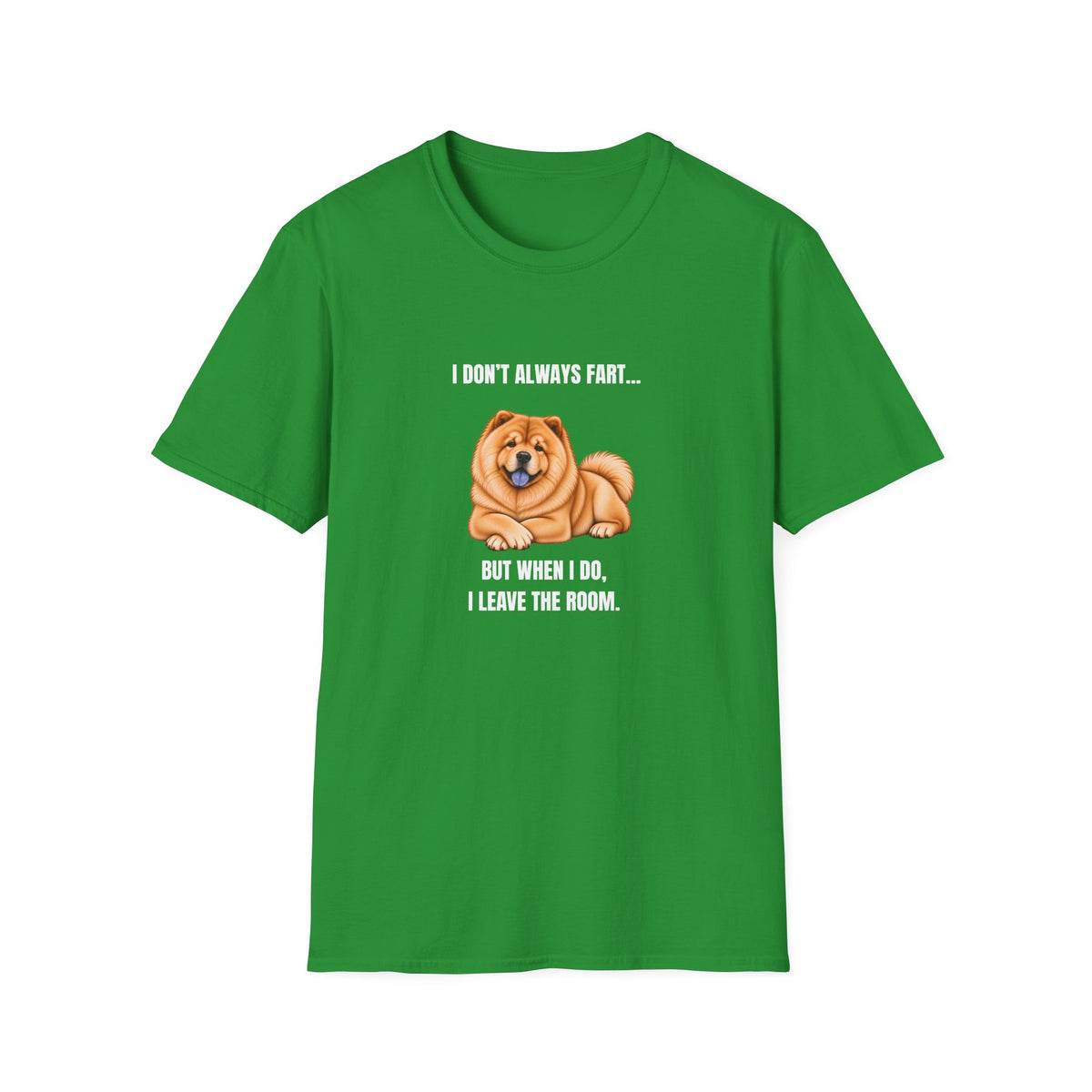 I Don’t Always Fart...But When I Do, I Leave The Room - Chow Chow Supersoft Unisex T-Shirt