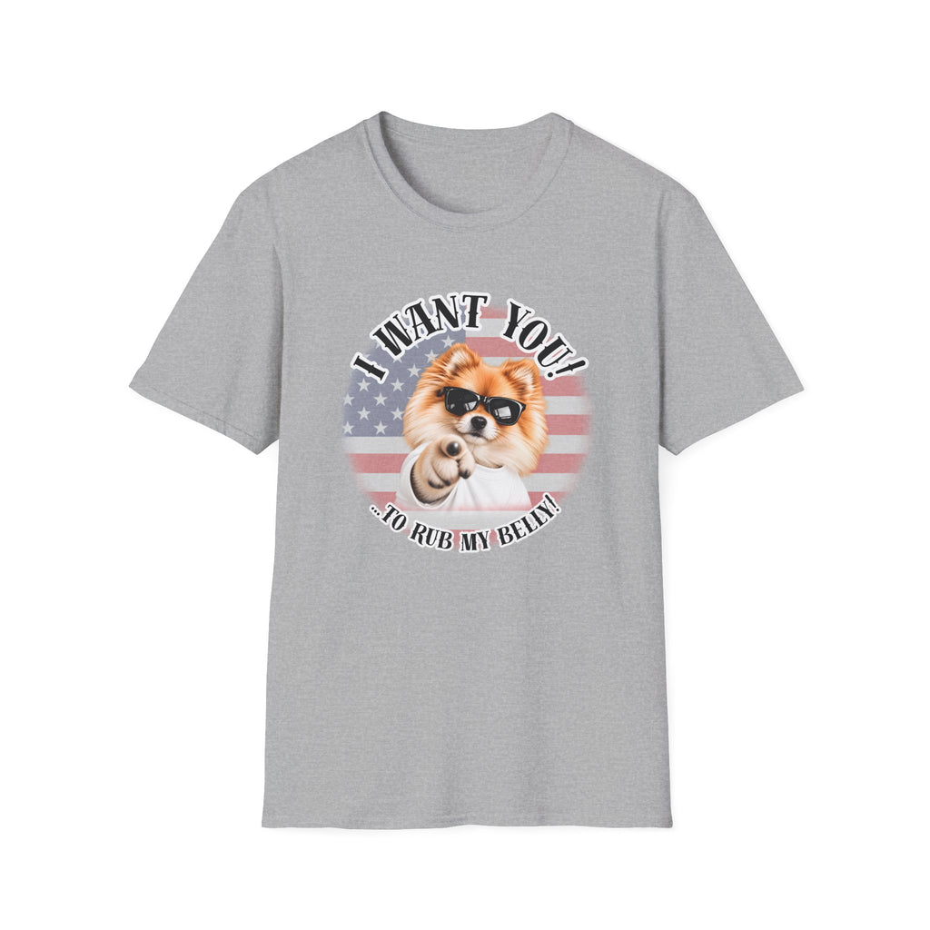 I WANT YOU!...To Rub My Belly! – Pomeranian - Supersoft Unisex T-shirt