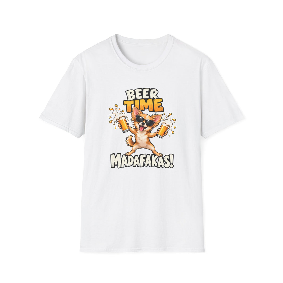 Beer Time, Madafakas! – Chihuahua - Supersoft Unisex T-shirt