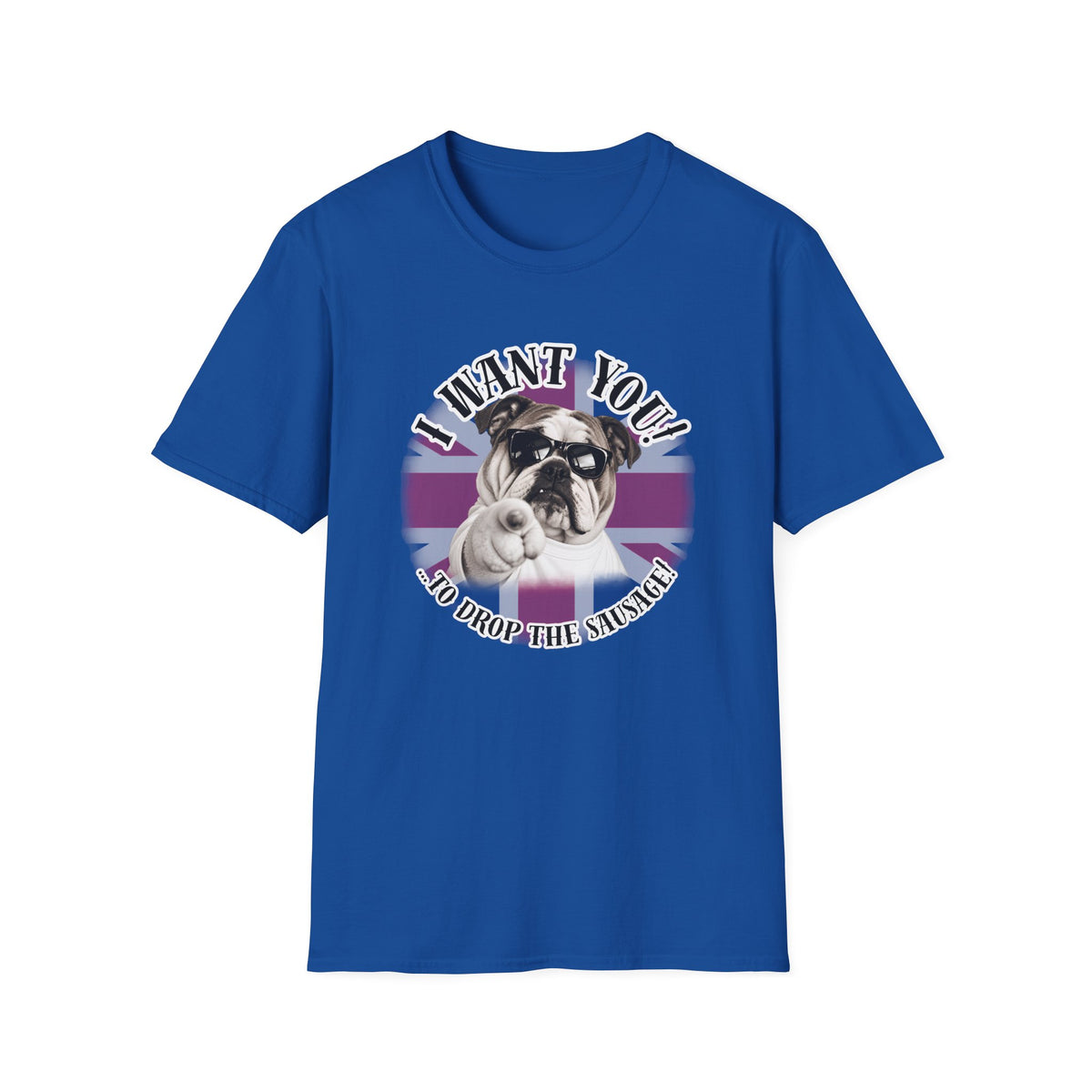 I WANT YOU!...To Drop The Sausage! – British Bulldog - Supersoft Unisex T-shirt