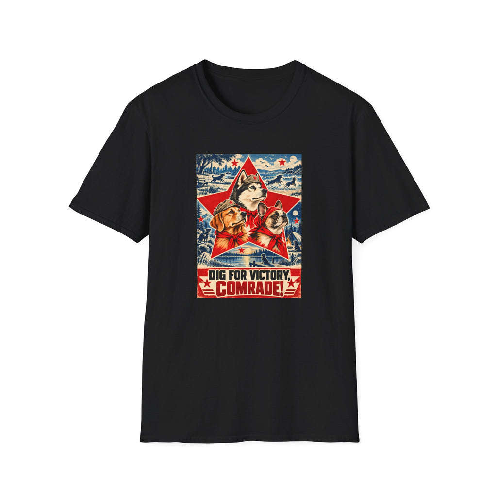 Dig for Victory, Comrade! – The Great Canine Revolution - Supersoft Unisex T-shirt