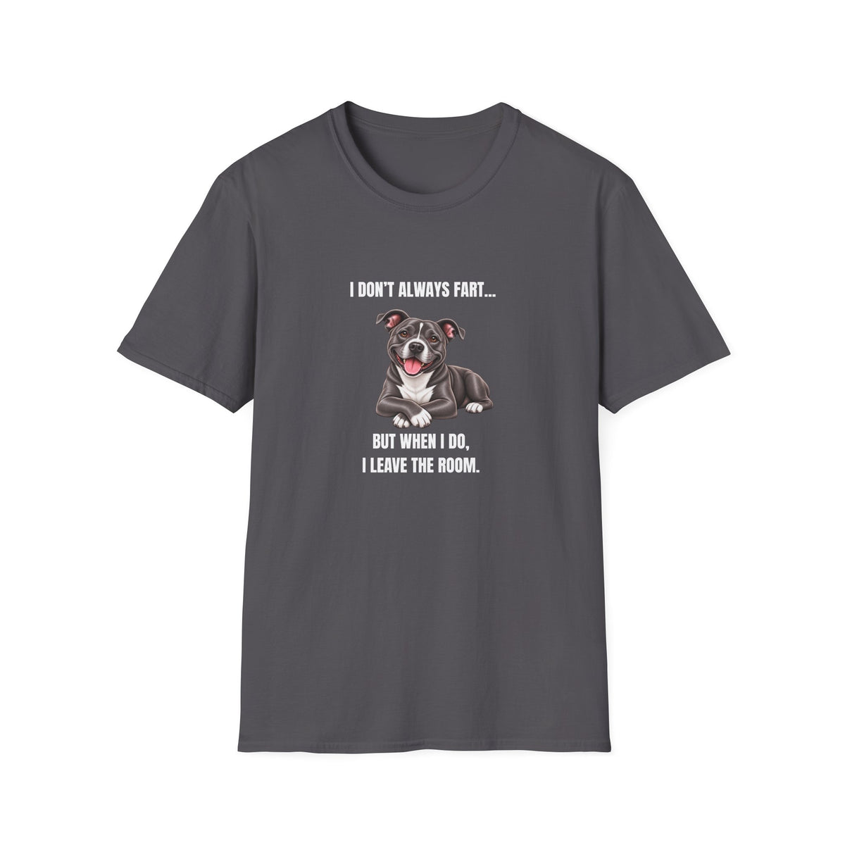 I Don’t Always Fart...But When I Do, I Leave The Room - Staffordshire Bull Terrier Supersoft Unisex T-Shirt