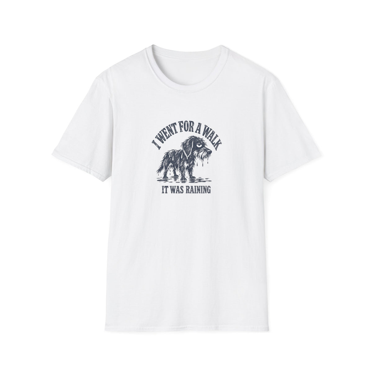 Grumpy Dog - I Went For A Walk...It Was Raining –  Supersoft Unisex T-Shirt