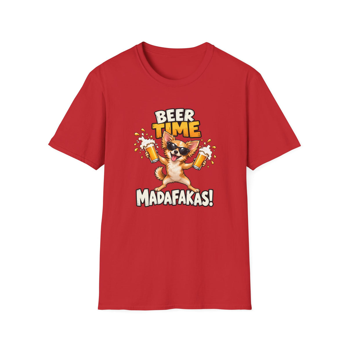 Beer Time, Madafakas! – Chihuahua - Supersoft Unisex T-shirt