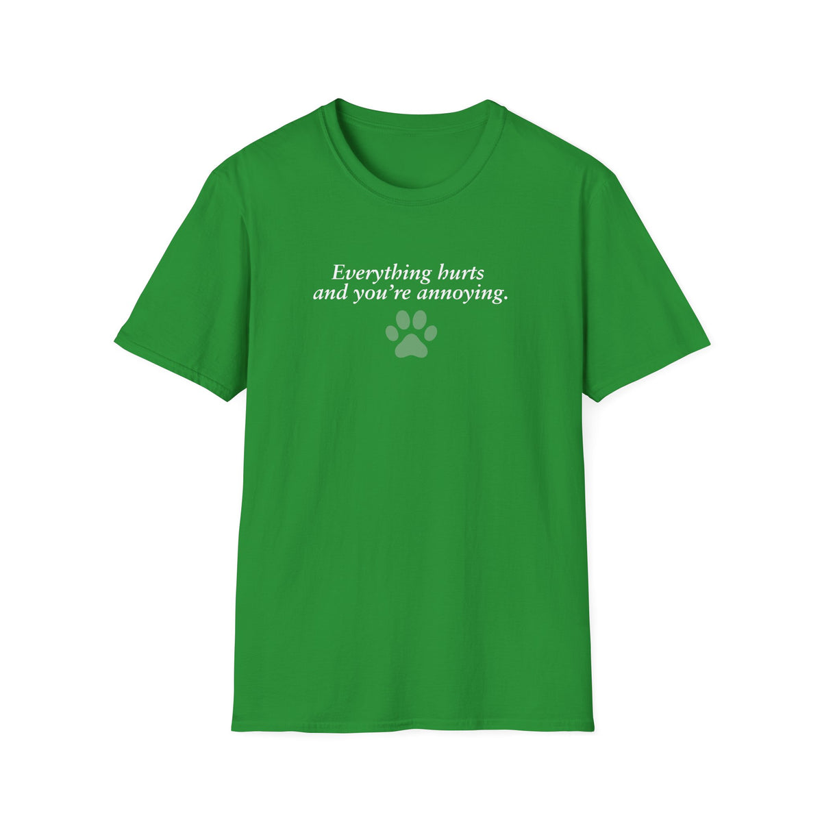 Adopted & Adored – Everything Hurts and You’re Annoying –  Supersoft Unisex T-Shirt