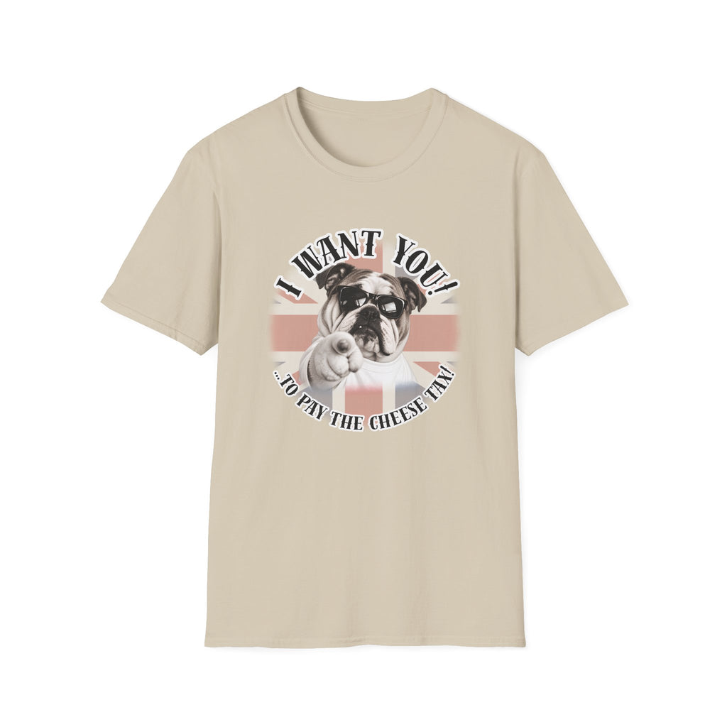 I WANT YOU!...To Pay the Cheese Tax! – British Bulldog - Supersoft Unisex T-shirt