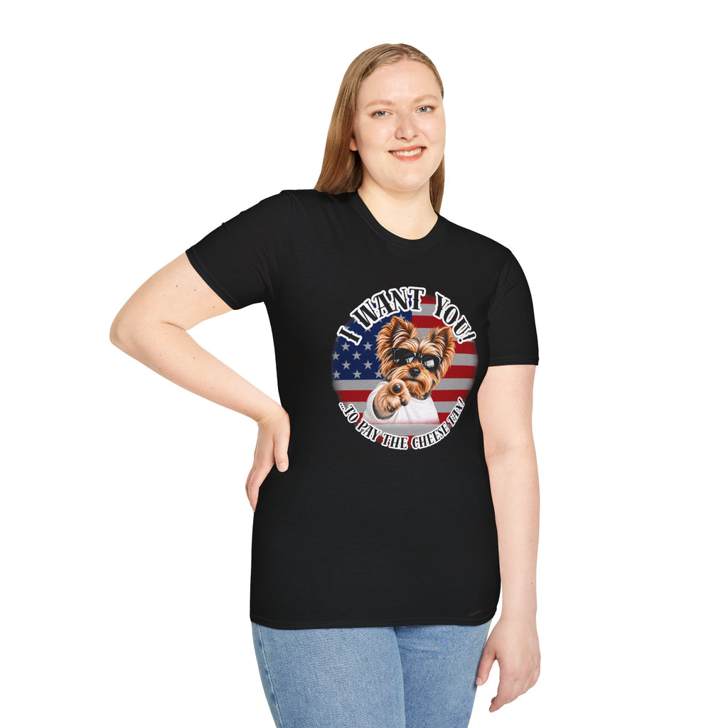 I WANT YOU!...To Pay the Cheese Tax! – Yorkshire Terrier - Supersoft Unisex T-shirt