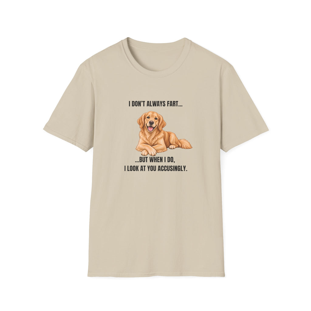 I Don’t Always Fart...But When I Do, I Look At You Accusingly - Golden Retriever Supersoft Unisex T-Shirt