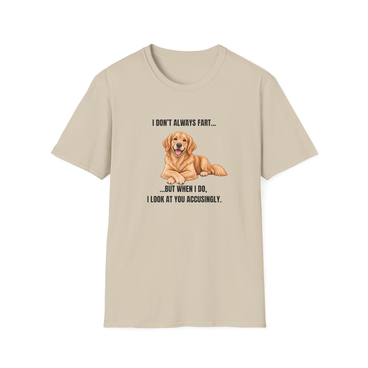 I Don’t Always Fart...But When I Do, I Look At You Accusingly - Golden Retriever Supersoft Unisex T-Shirt