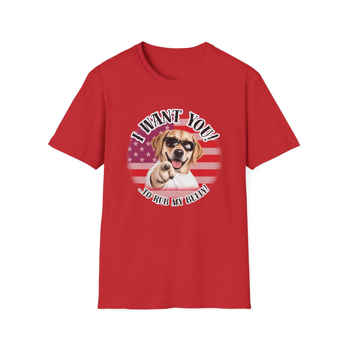 I WANT YOU!...To Rub My Belly! – Labrador - Supersoft Unisex T-shirt