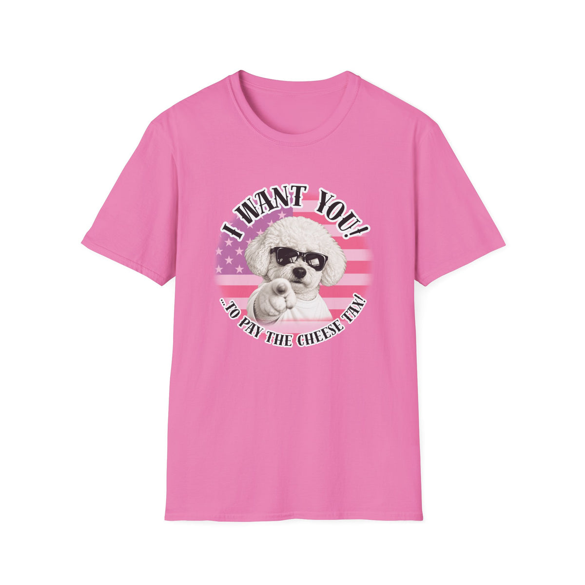 I WANT YOU!...To Pay the Cheese Tax! – Bichon Frise - Supersoft Unisex T-shirt