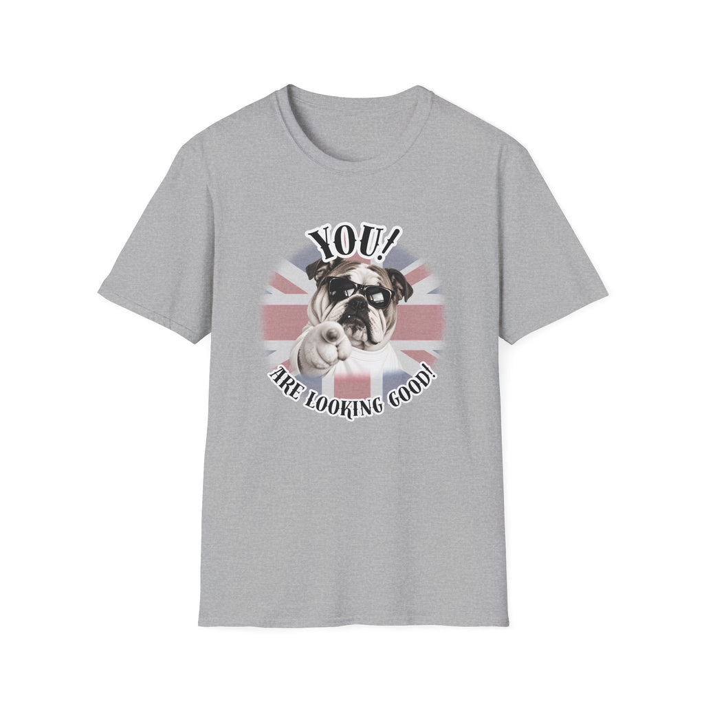 YOU!...Are Looking Good! – British Bulldog - Supersoft Unisex T-shirt