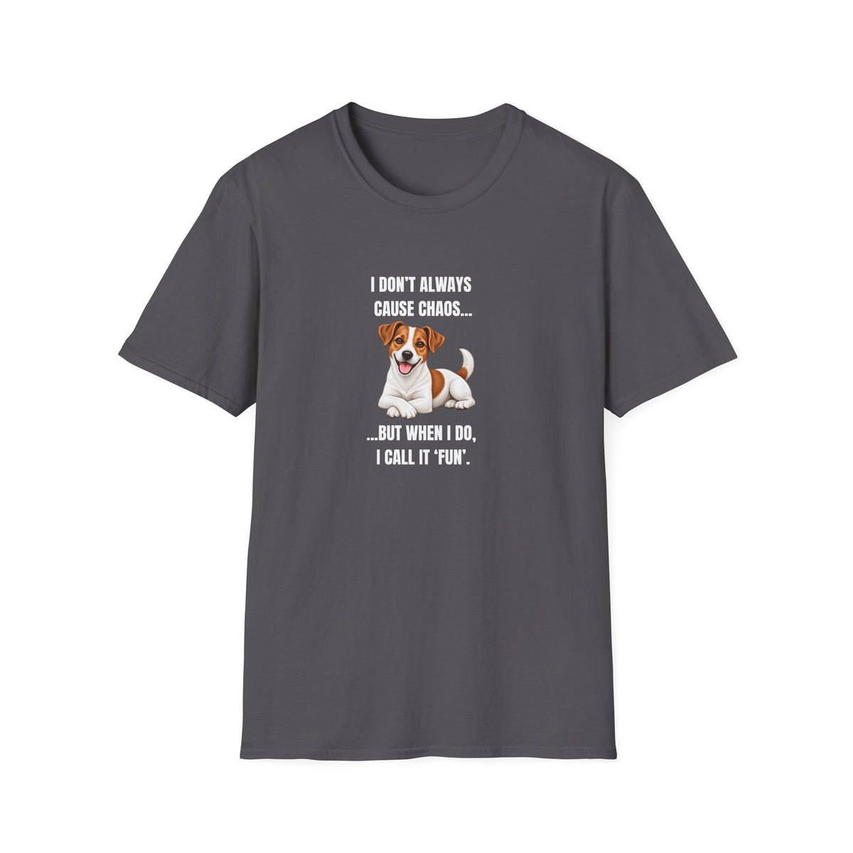 I Don’t Always Cause Chaos...But When I Do, I Call It ‘Fun’ - Jack Russell Supersoft Unisex T-Shirt