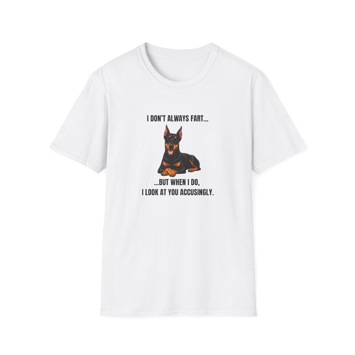 I Don’t Always Fart...But When I Do, I Look At You Accusingly - Doberman Supersoft Unisex T-Shirt