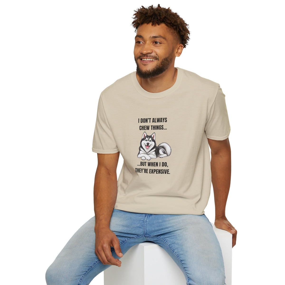 I Don’t Always Chew Things...But When I Do, They’re Expensive - Siberian Husky Supersoft Unisex T-Shirt