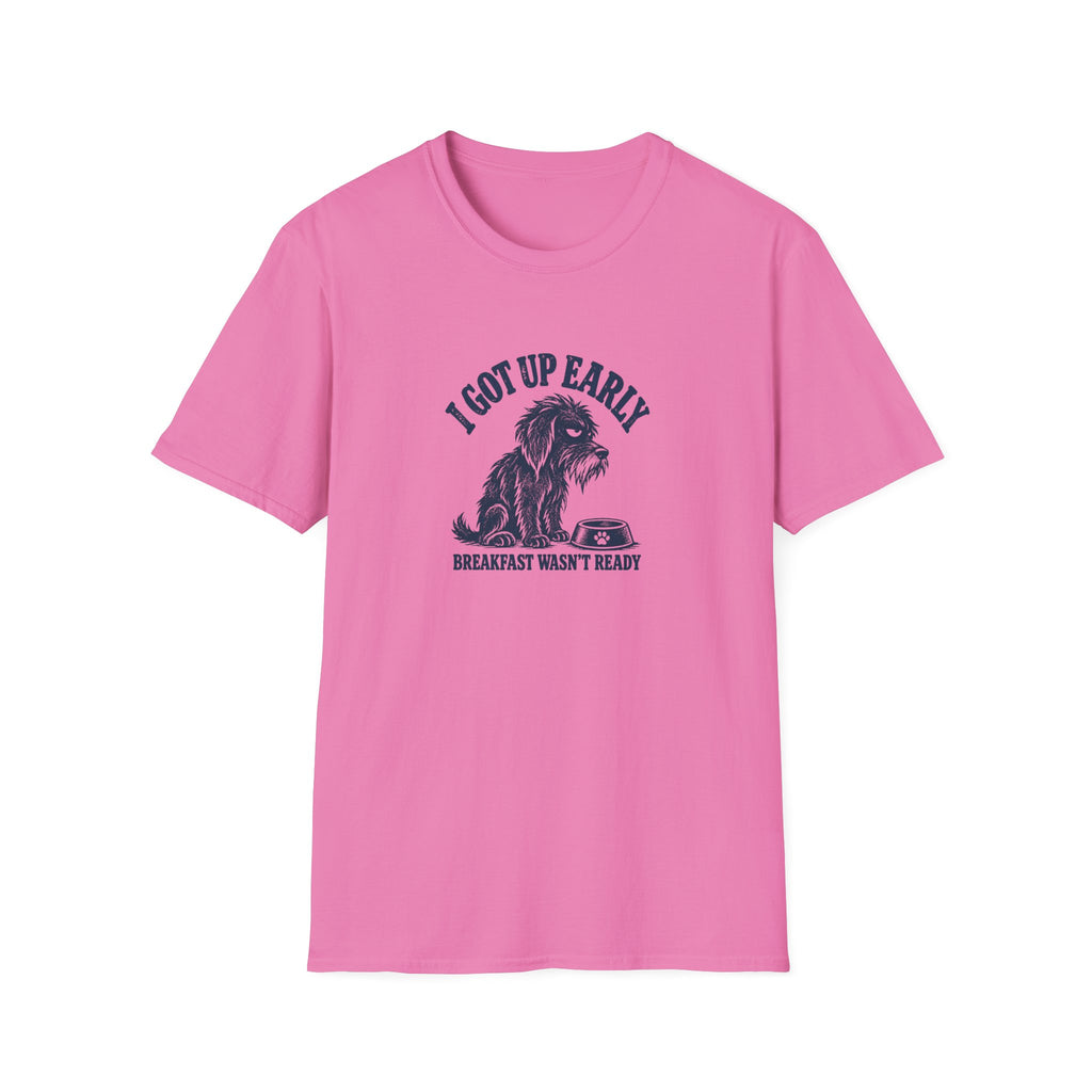 Grumpy Dog - I Got Up Early...Breakfast Wasn’t Ready –  Supersoft Unisex T-Shirt