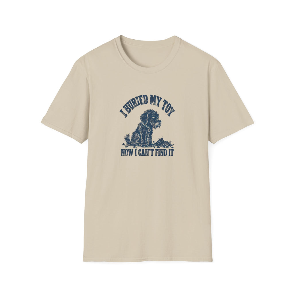 Grumpy Dog - I Buried My Toy Now I Can't Find It –  Supersoft Unisex T-Shirt