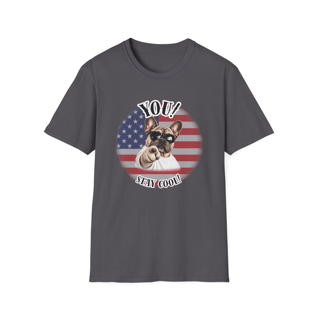 YOU!...Stay Cool! – French Bulldog - Supersoft Unisex T-shirt