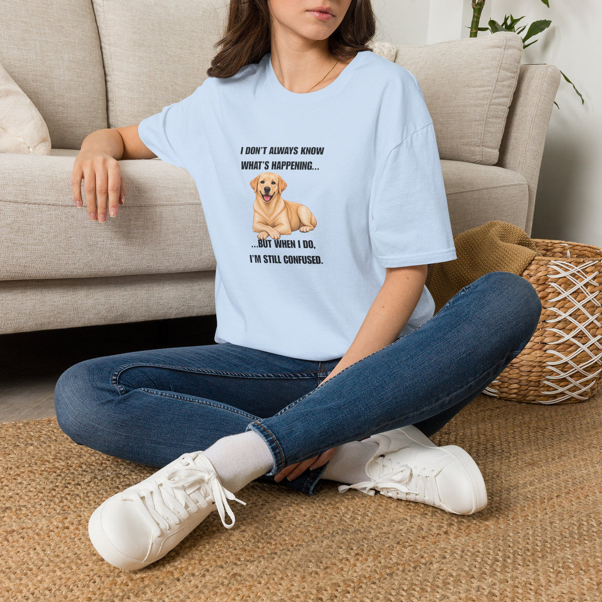 I Don’t Always Know What’s Happening...But When I Do, I’m Still Confused - Labrador Supersoft Unisex T-Shirt