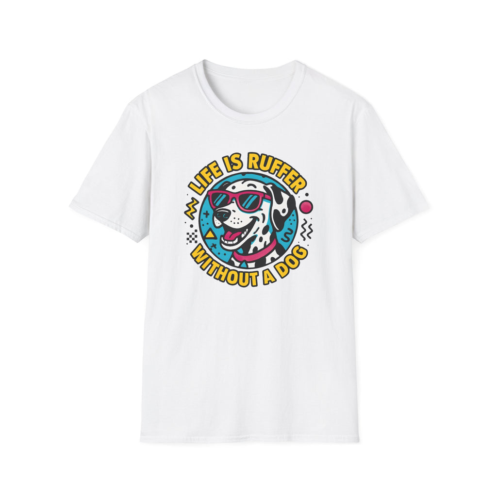 Life Is Ruffer Without a Dog Dalmatian –  Supersoft Unisex T-Shirt