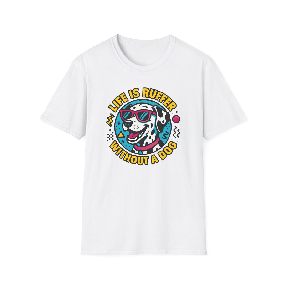 Life Is Ruffer Without a Dog Dalmatian –  Supersoft Unisex T-Shirt