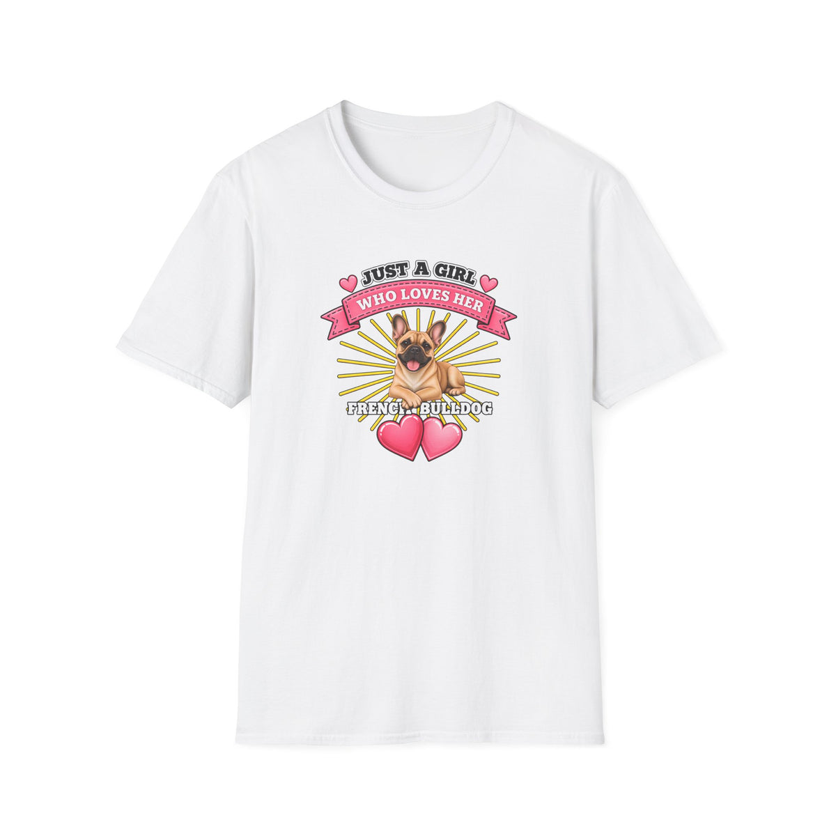 Just a Girl Who Loves Her French Bulldog –  Supersoft Unisex T-Shirt