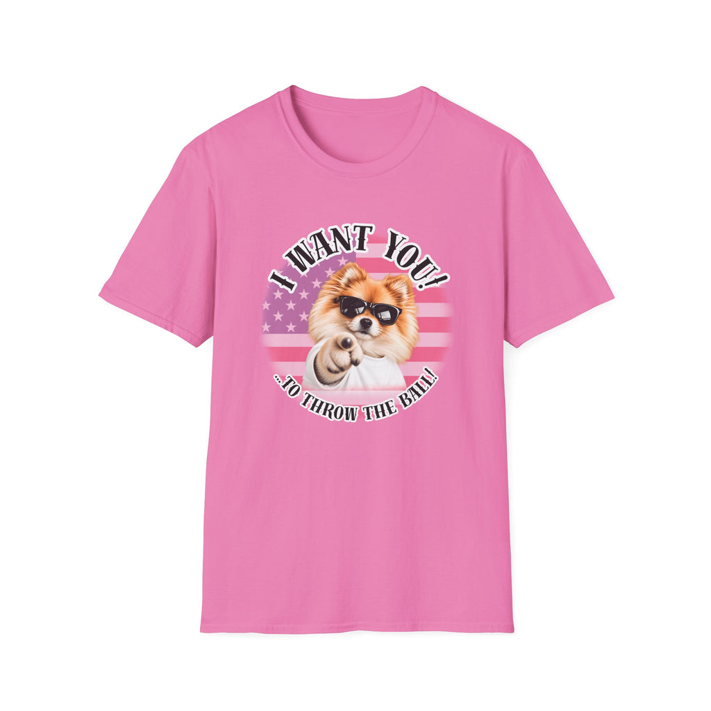 I WANT YOU!...To Throw the Ball! – Pomeranian - Supersoft Unisex T-shirt