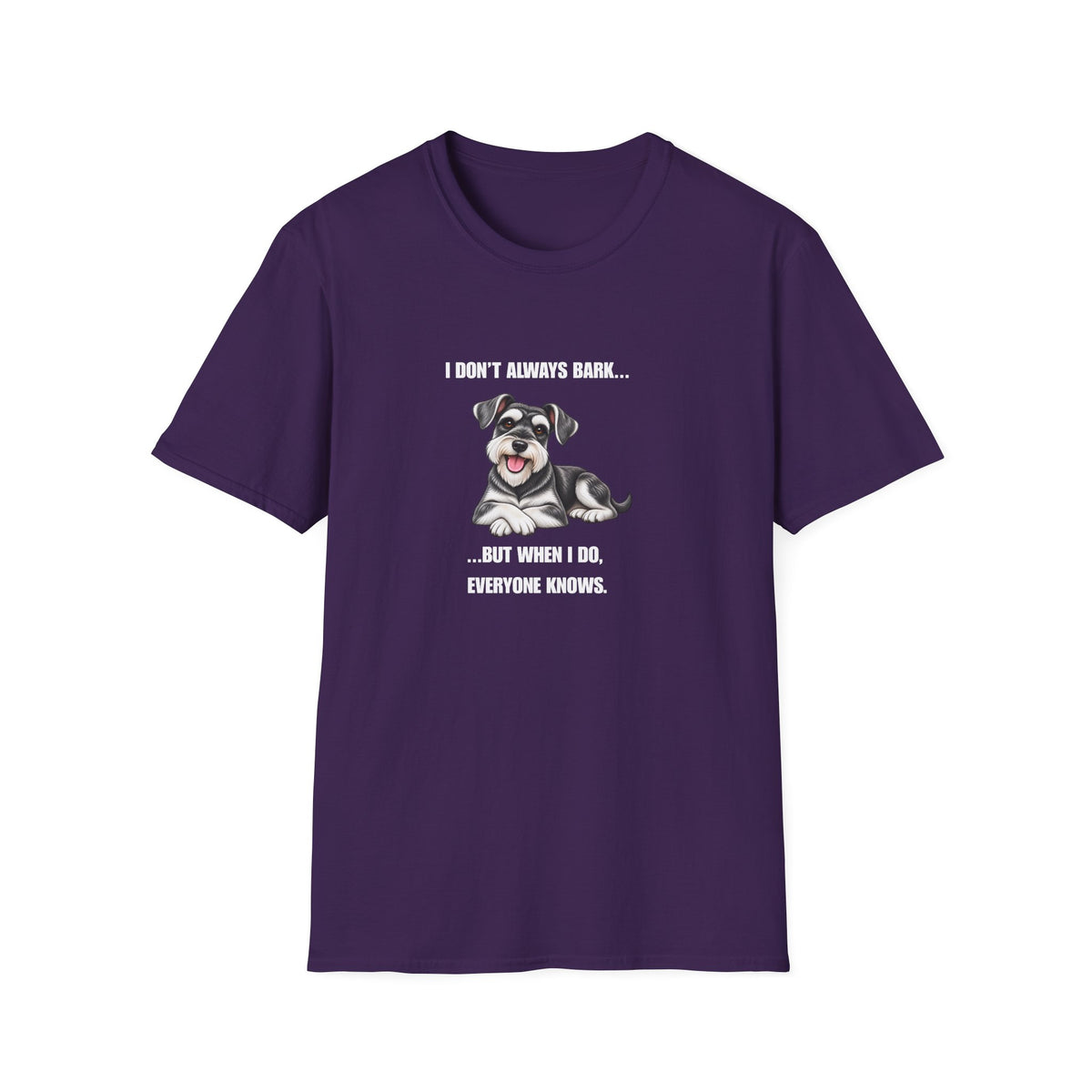 I Don’t Always Bark…But When I Do, Everyone Knows - Miniature Schnauzer Supersoft Unisex T-Shirt