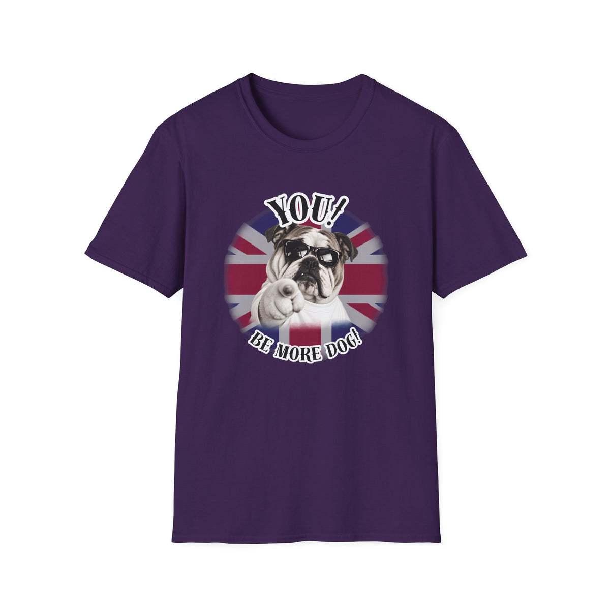 YOU!...Be More Dog! – British Bulldog - Supersoft Unisex T-shirt