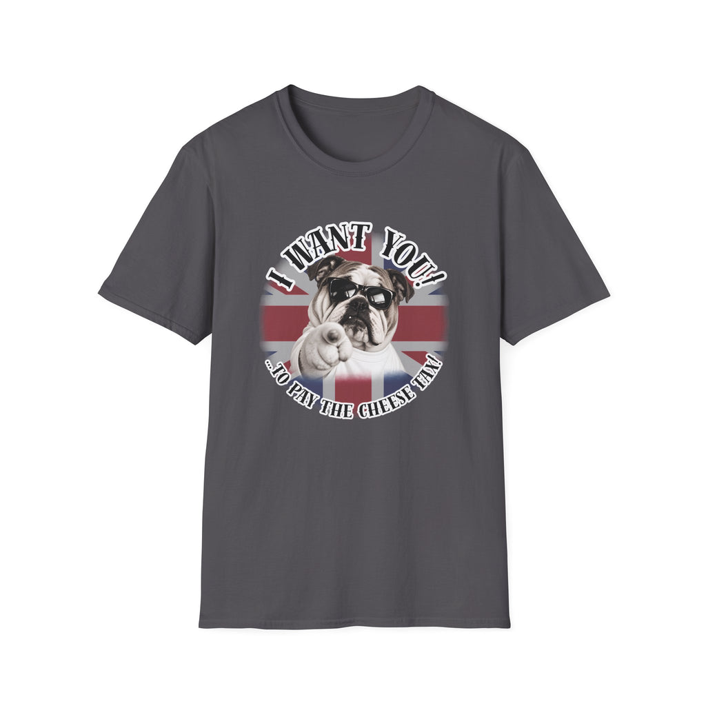 I WANT YOU!...To Pay the Cheese Tax! – British Bulldog - Supersoft Unisex T-shirt
