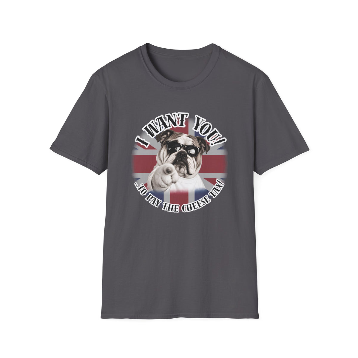 I WANT YOU!...To Pay the Cheese Tax! – British Bulldog - Supersoft Unisex T-shirt