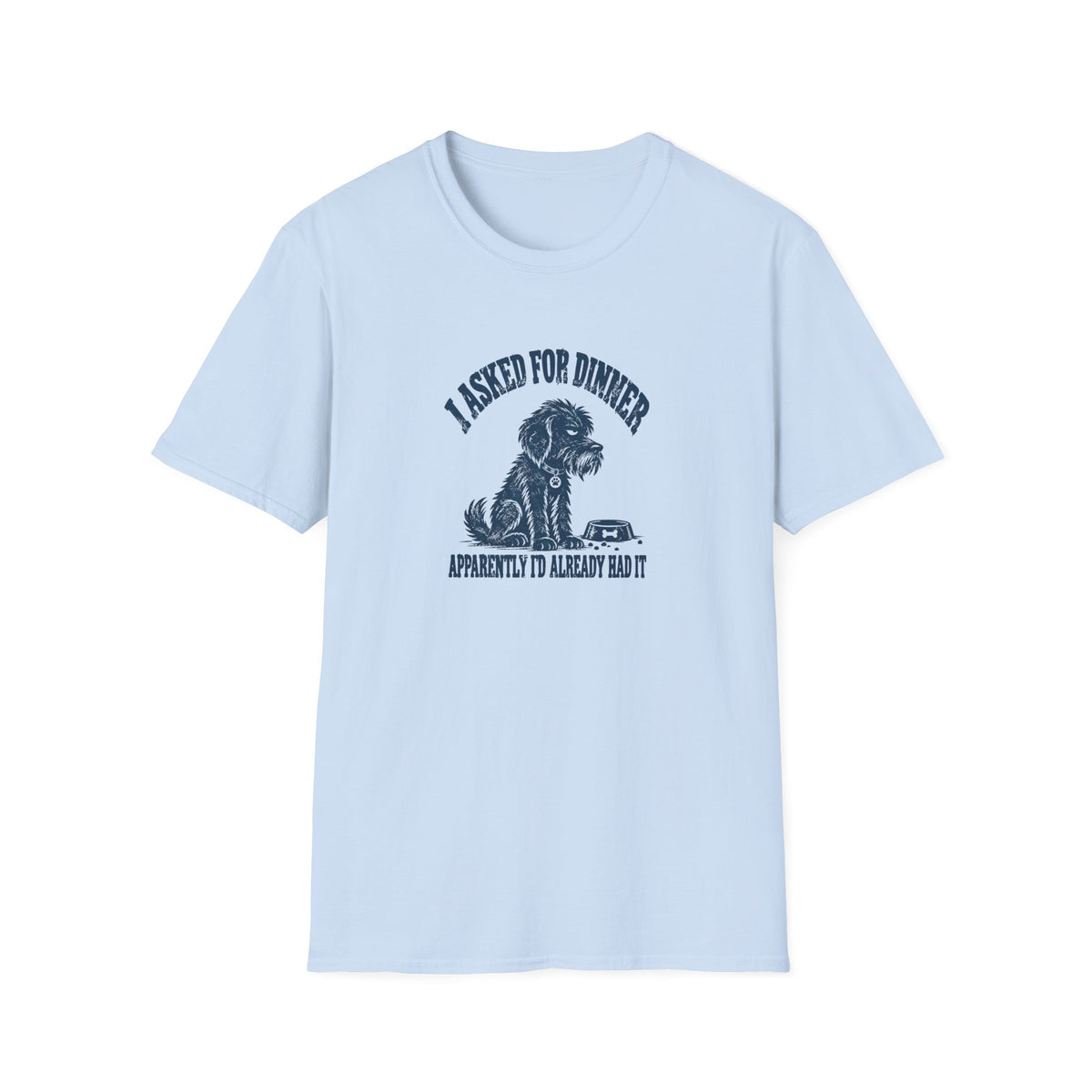 Grumpy Dog - I Asked For Dinner — Supersoft Unisex T-Shirt