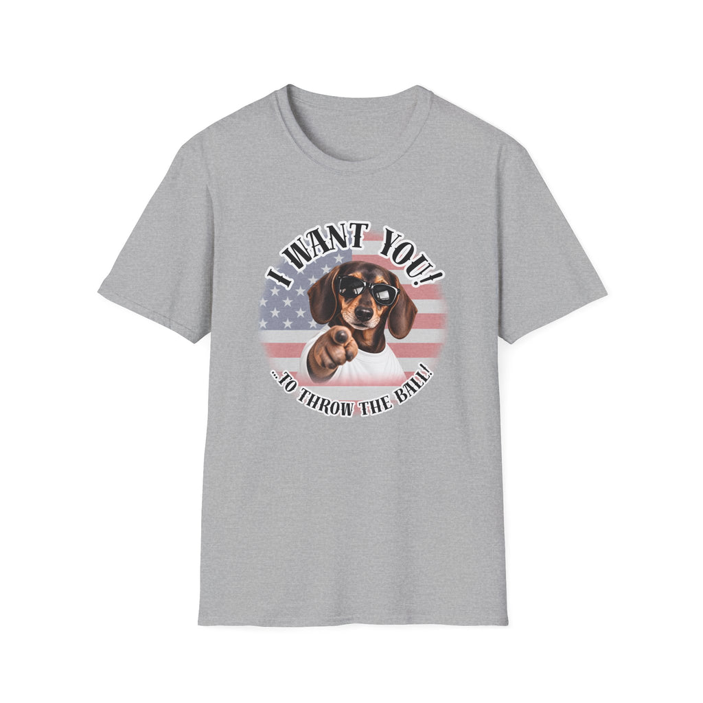 I WANT YOU!...To Throw the Ball! – Dachshund - Supersoft Unisex T-shirt