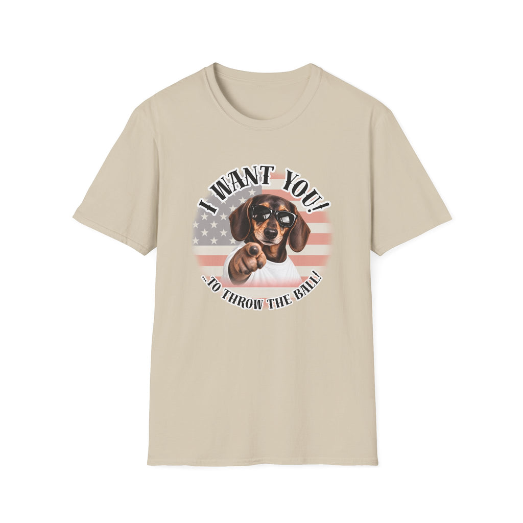 I WANT YOU!...To Throw the Ball! – Dachshund - Supersoft Unisex T-shirt