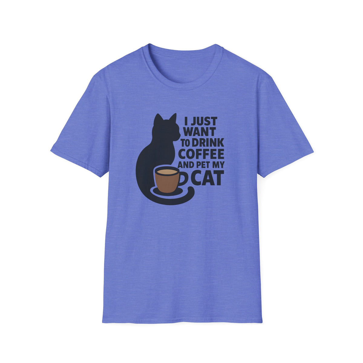 I Just Want To Drink Coffee And Pet My Cat –  Supersoft Unisex T-Shirt