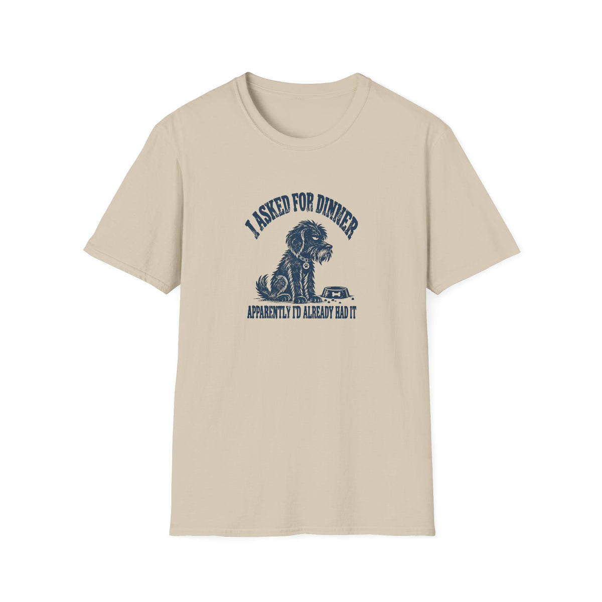 Grumpy Dog - I Asked For Dinner — Supersoft Unisex T-Shirt