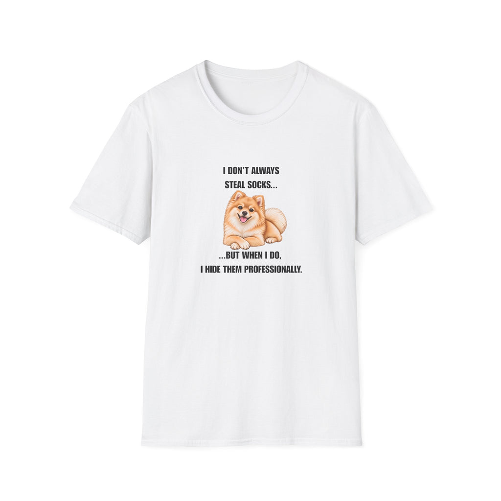 I Don’t Always Steal Socks...But When I Do, I Hide Them Professionally - Pomeranian Supersoft Unisex T-Shirt