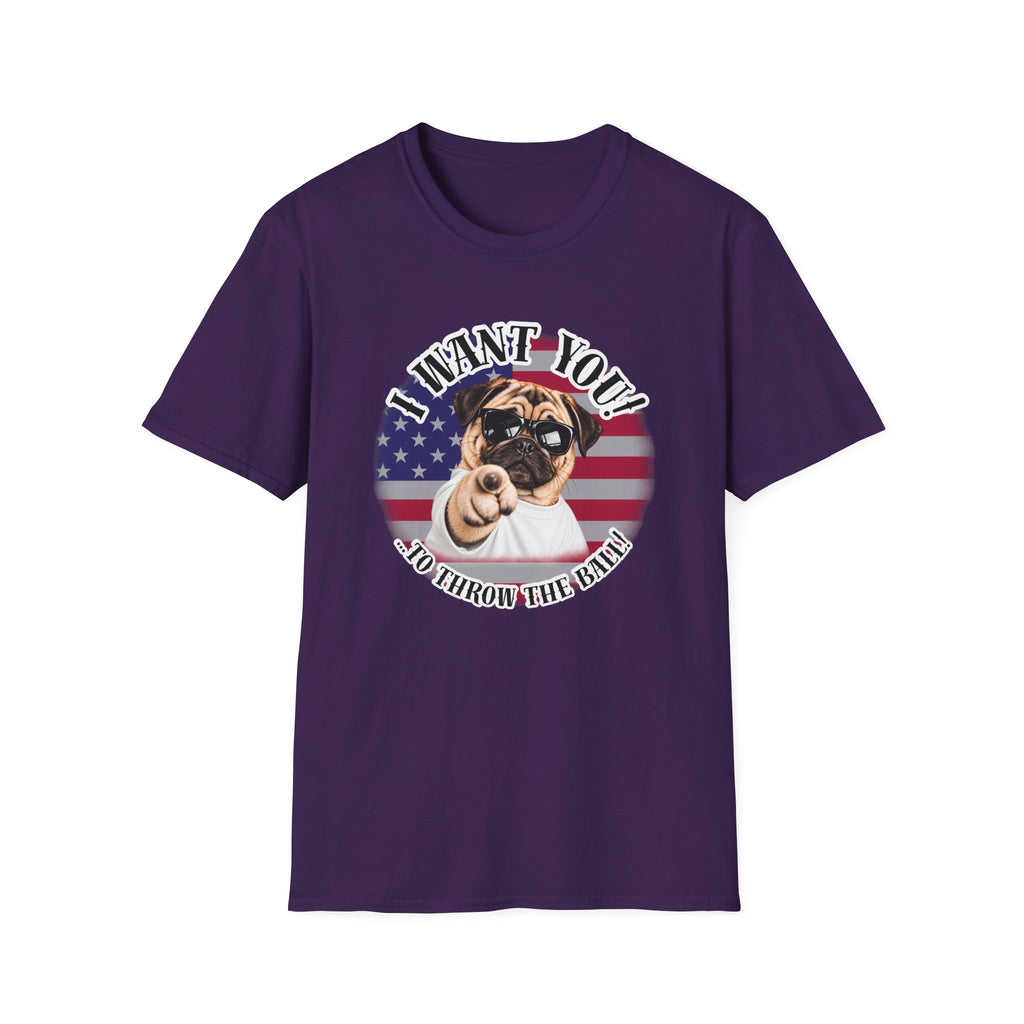 I WANT YOU!...To Throw the Ball! – Pug - Supersoft Unisex T-shirt