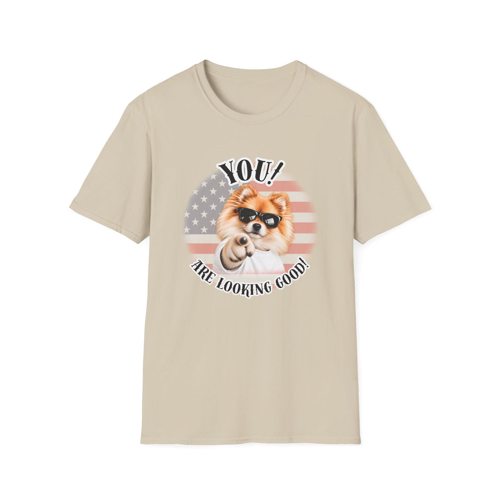 YOU!...Are Looking Good! – Pomeranian - Supersoft Unisex T-shirt
