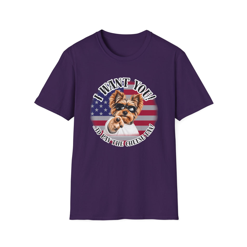 I WANT YOU!...To Pay the Cheese Tax! – Yorkshire Terrier - Supersoft Unisex T-shirt