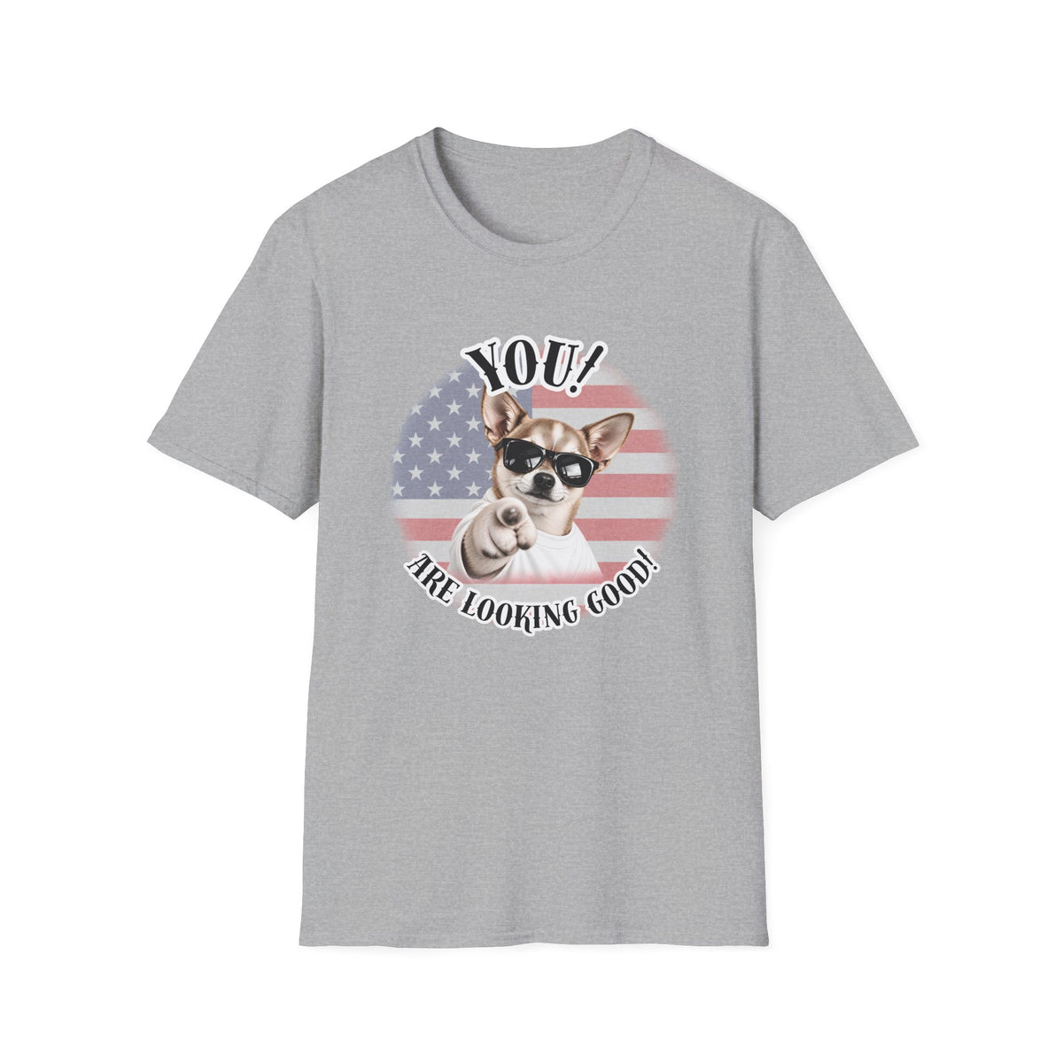 YOU!...Are Looking Good! – Chihuahua - Supersoft Unisex T-shirt