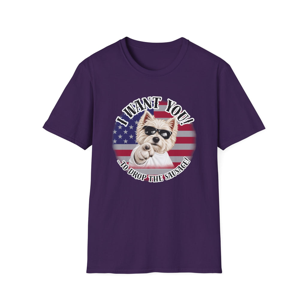 I WANT YOU!...To Drop The Sausage! – West Highland Terrier - Supersoft Unisex T-shirt