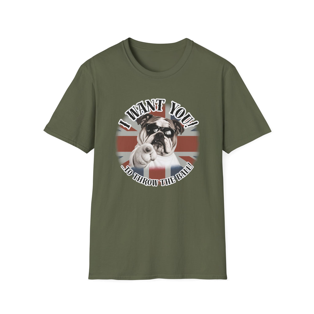 I WANT YOU!...To Throw the Ball! – British Bulldog - Supersoft Unisex T-shirt