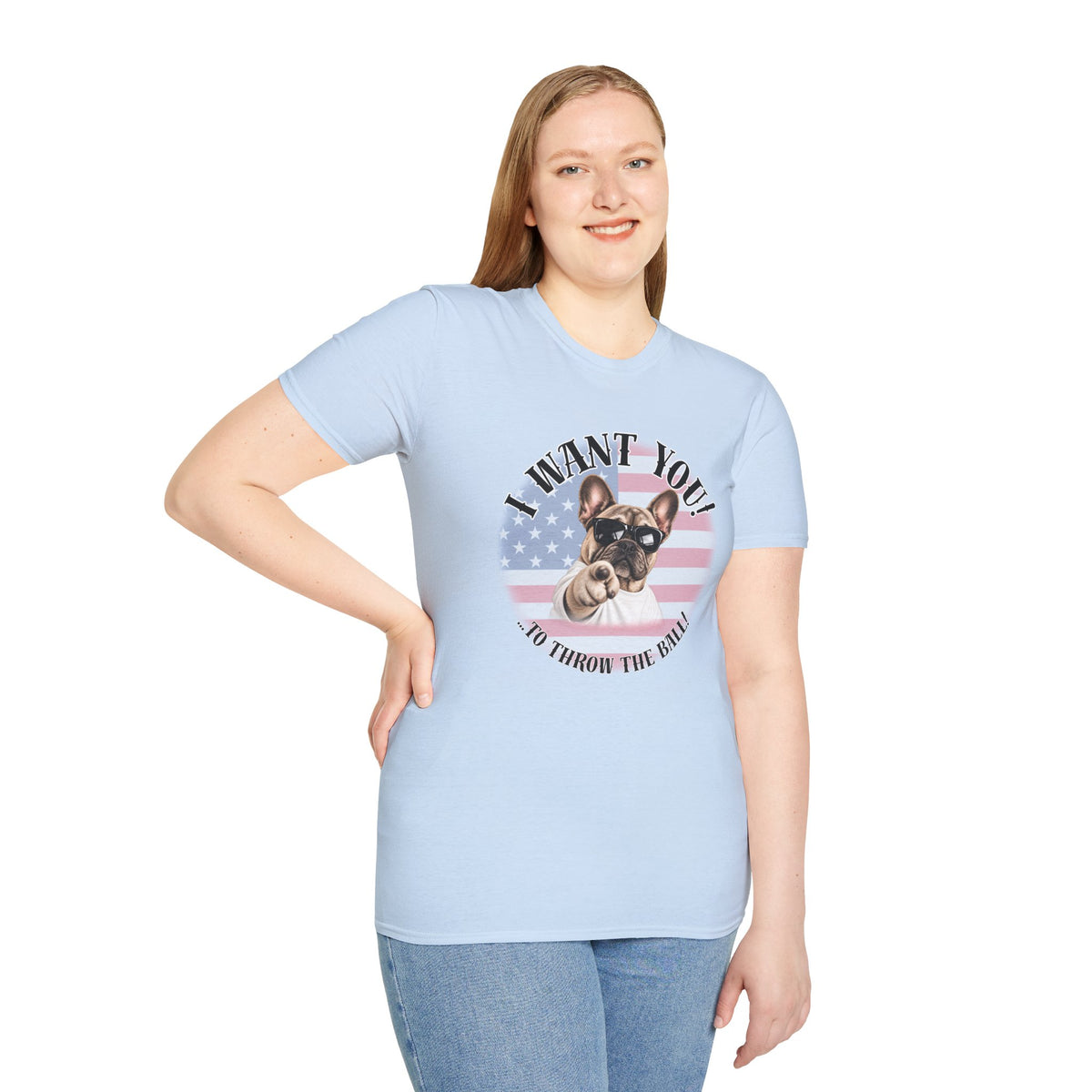 I WANT YOU!...To Throw the Ball! – French Bulldog - Supersoft Unisex T-shirt