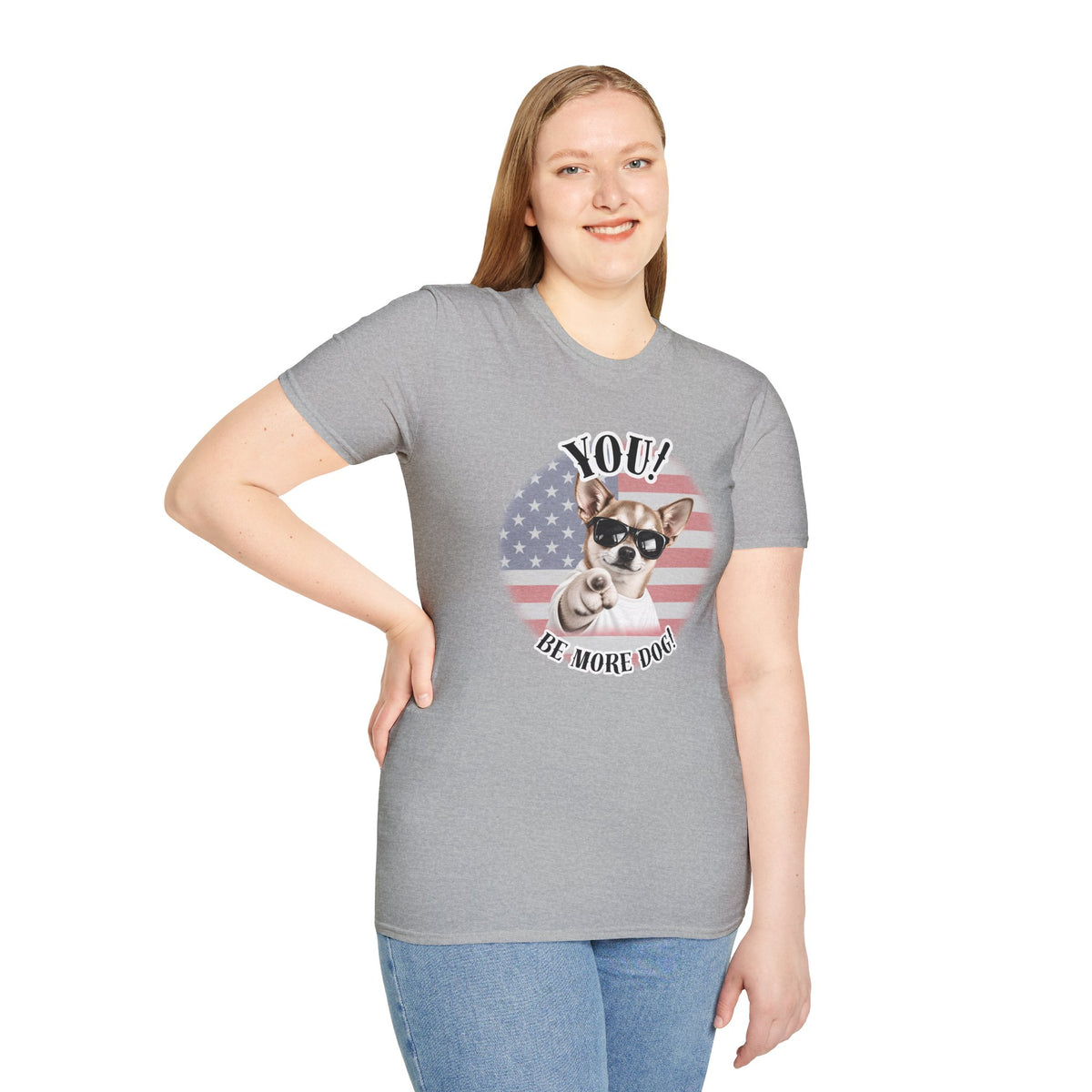 YOU!...Be More Dog! – Chihuahua - Supersoft Unisex T-shirt