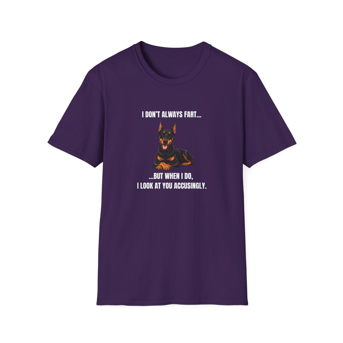 I Don’t Always Fart...But When I Do, I Look At You Accusingly - Doberman Supersoft Unisex T-Shirt